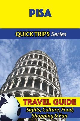 Pisa Travel Guide (Quick Trips Series): Sights, Culture, Food, Shopping & Fun Paperback Createspace Independent Publishing Platform