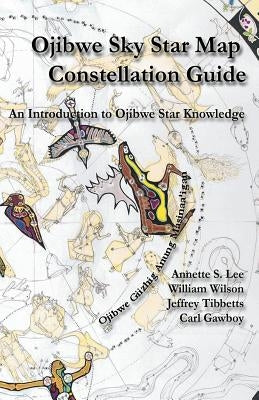Ojibwe Sky Star Map - Constellation Guidebook: An Introduction to Ojibwe Star Knowledge Paperback Native Skywatchers