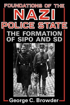 Foundations of the Nazi Police State: The Formation of Sipo and SD Paperback University Press of Kentucky