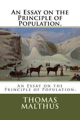 An Essay on the Principle of Population. Paperback Createspace Independent Publishing Platform