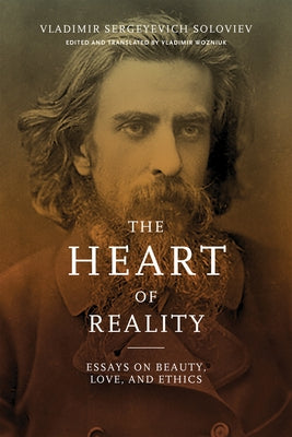 Heart of Reality: Essays on Beauty, Love, and Ethics by Soloviev, Vladimir Sergeyevich