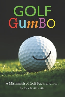 Golf Gumbo: A Mishmash of Golf Facts and Fun Paperback Independently Published