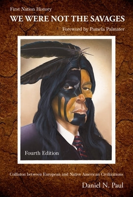 We Were Not the Savages, First Nations History: The Collision Between European and Native American Civilizations Paperback Fernwood Publishing