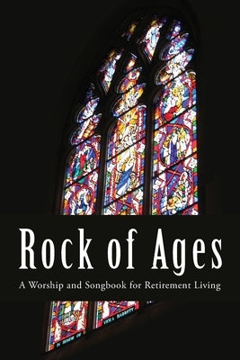 Rock of Ages: A Worship and Songbook for Retirement Living Paperback Discipleship Resources