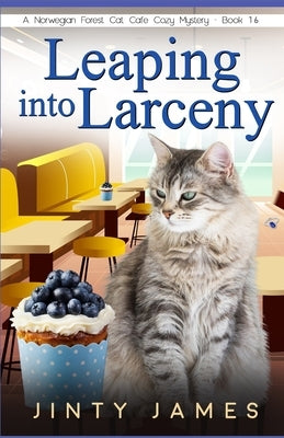 Leaping into Larceny: A Norwegian Forest Cat Café Cozy Mystery - Book 16 Paperback Independently Published