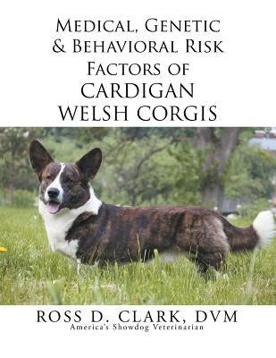 Medical, Genetic & Behavioral Risk Factors of Cardigan Welsh Corgis Paperback Xlibris