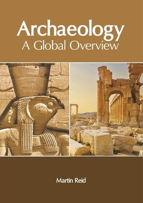 Archaeology: A Global Overview by Reid, Martin