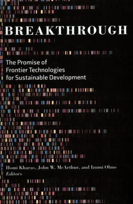 Breakthrough: The Promise of Frontier Technologies for Sustainable Development by Kharas, Homi