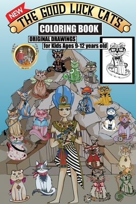 The Good Luck Cats Coloring Book, Original Drawings for Kids Ages 9-12 years old: The complete and unique sets of cats and characters drawings from Th Paperback Independently Published