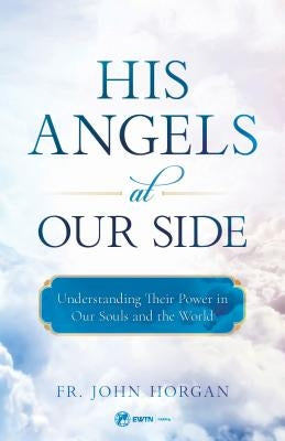 Paperback book titled "His Angels at Our Side" by Ewtn Publishing, featuring a cover image with angelic artwork.