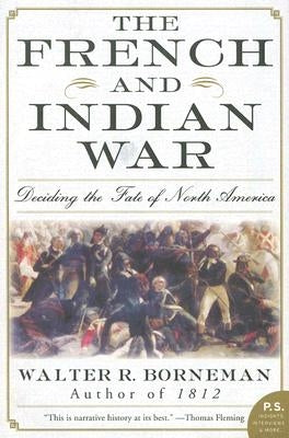 The French and Indian War: Deciding the Fate of North America Harper Perennial