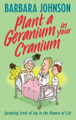 Plant a Geranium in Your Cranium: Planting Seeds of Joy in the Manure of Life Paperback Thomas Nelson