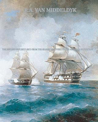 The History of Puerto Rico: From the Spanish Discovery to the American Occupation Paperback Createspace Independent Publishing Platform