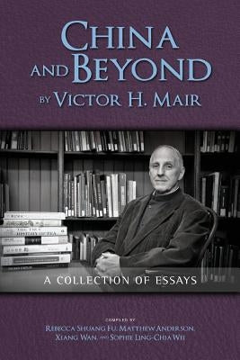 China and Beyond by Victor H. Mair: A Collection of Essays Paperback Cambria Press