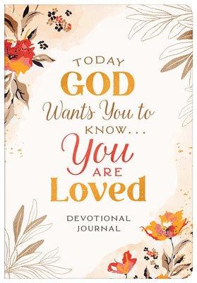 Today God Wants You to Know. . .You Are Loved Devotional Journal Paperback Barbour Publishing