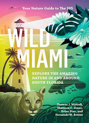 Wild Miami: Explore the Amazing Nature in and Around South Florida Paperback Timber Press (OR)
