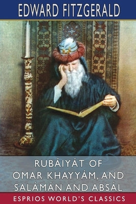 Rubáiyát of Omar Khayyám, and Salámán and Absál (Esprios Classics) Paperback Blurb