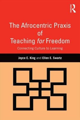 The Afrocentric Praxis of Teaching for Freedom: Connecting Culture to Learning Paperback Routledge