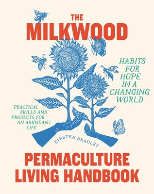 The Milkwood Permaculture Living Handbook: Habits for Hope in a Changing World Paperback Murdoch Books