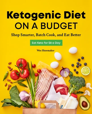 Ketogenic Diet on a Budget: Shop Smarter, Batch Cook, and Eat Better Paperback Rockridge Press
