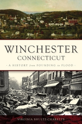 Winchester, Connecticut: A History from Founding to Flood Paperback History Press