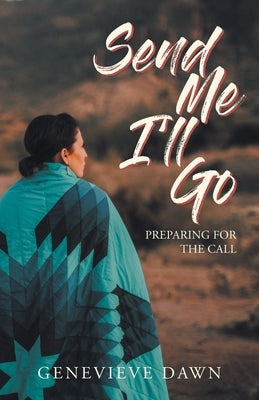 Send Me I'll Go: Preparing for the Call Paperback Trilogy Christian Publishing