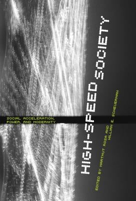 High-Speed Society: Social Acceleration, Power, and Modernity Paperback Penn State University Press