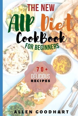 The New AIP Diet For Beginners: A Guide To Paleo Autoimmune Protocol Diet With Lots Of Easy Recipes To Fix Leaky Gut, Manage Hashimoto's Disease & Inf Paperback Independently Published