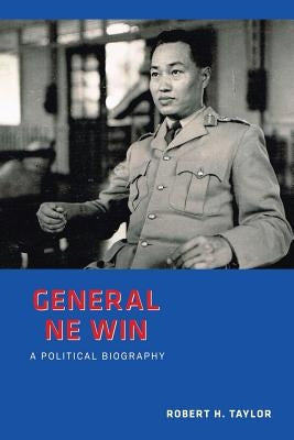 General Ne Win: A Political Biography by Taylor, Robert
