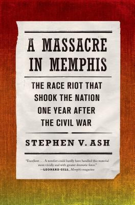 A Massacre in Memphis: The Race Riot That Shook the Nation One Year After the Civil War Paperback St. Martins Press-3PL