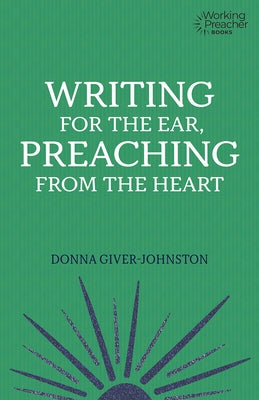 Writing for the Ear, Preaching from the Heart Fortress Press