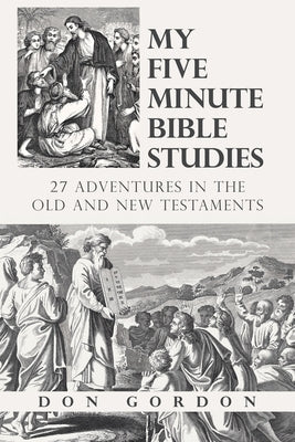 My Five Minute Bible Studies: 27 Adventures in the Old and New Testaments Paperback WestBow Press