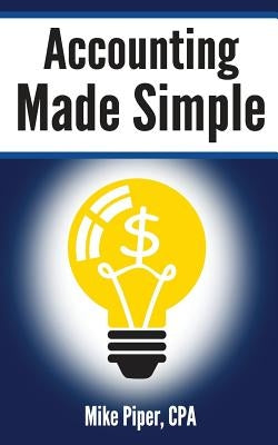 Accounting Made Simple: Accounting Explained in 100 Pages or Less Paperback Simple Subjects