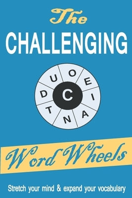 The Challenging Word Wheels: Word puzzles to Stretch your mind & expand your vocabulary Paperback Independently Published