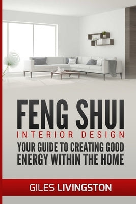 Feng Shui Interior Design: A guide to creating good energy within your home Paperback Createspace Independent Publishing Platform