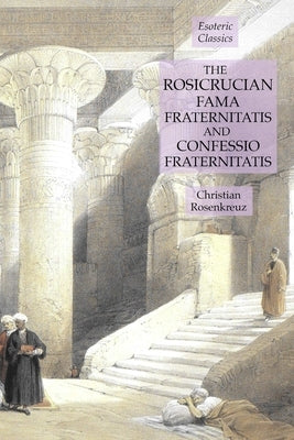 The Rosicrucian Fama Fraternitatis and Confessio Fraternitatis: Esoteric Classics Paperback Lamp of Trismegistus