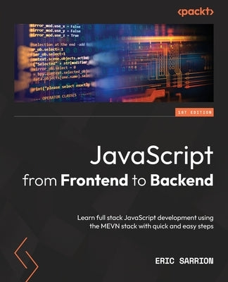 JavaScript from Frontend to Backend: Learn full stack JavaScript development using the MEVN stack with quick and easy steps Paperback Packt Publishing