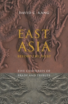 East Asia Before the West: Five Centuries of Trade and Tribute Paperback Columbia University Press