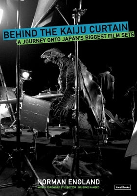 Behind the Kaiju Curtain: A Journey Onto Japan's Biggest Film Sets Paperback Awai Books