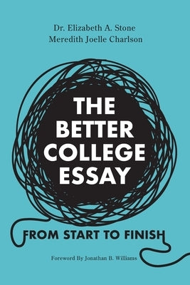 The Better College Essay: From Start to Finish Paperback Elizabeth A. Stone