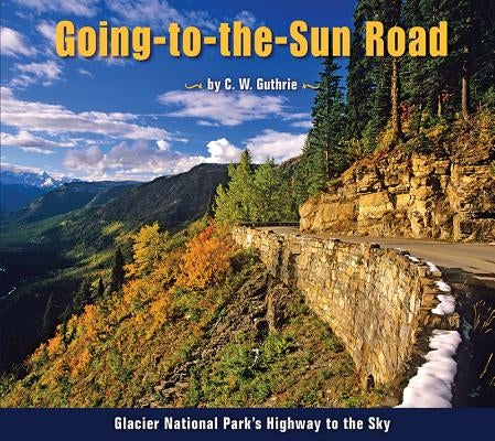 Going-To-The-Sun Road: Glacier National Park's Highway to the Sky Paperback Farcountry Press