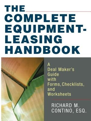 The Complete Equipment-Leasing Handbook: A Deal Maker's Guide with Forms, Checklists, and Worksheets Paperback Amacom