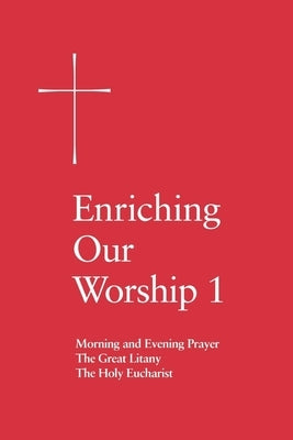 Enriching Our Worship 1: Morning and Evening Prayer, the Great Litany, and the Holy Eucharist Church Publishing