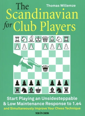 The Scandinavian for Club Players: Start Playing an Unsidesteppable & Low Maintenance Response to 1.E4 New in Chess