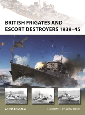 British Frigates and Escort Destroyers 1939-45 Paperback Osprey Publishing (UK)