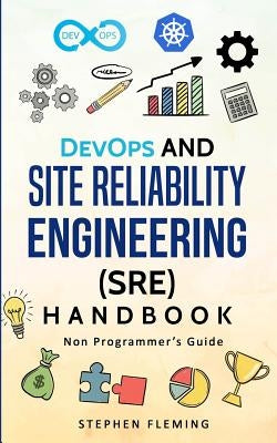 DevOps and Site Reliability Engineering (SRE) Handbook: Non Programmer's Guide Paperback Stephen Fleming