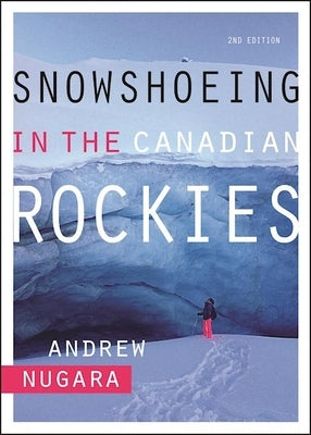 Snowshoeing in the Canadian Rockies Paperback Rocky Mountain Books Incorporated
