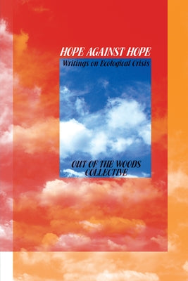 Hope Against Hope: Writings on Ecological Crisis Paperback Common Notions
