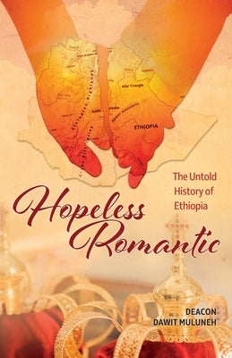 Hopeless Romantic: The Untold History of Ethiopia Paperback Independently Published