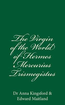 The Virgin Of The World Of Hermes Mercurius Trismegistus Paperback Createspace Independent Publishing Platform